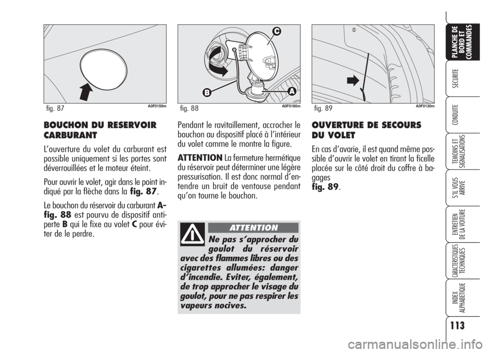 Alfa Romeo Brera/Spider 2008 Notice dentretien (in French) 113
SECURITE
TEMOINS ET
SIGNALISATIONS
S’IL VOUS
ARRIVE
ENTRETIEN
DE LA VOITURE
CARACTERISTIQUESTECHNIQUES
INDEX
ALPHABETIQUE
PLANCHE DE
BORD ET
COMMANDES
CONDUITEOUVERTURE DE SECOURS
DU VOLET
En ca Alfa Romeo Brera/Spider 2008 Notice dentretien (in French) 113
SECURITE
TEMOINS ET
SIGNALISATIONS
S’IL VOUS
ARRIVE
ENTRETIEN
DE LA VOITURE
CARACTERISTIQUESTECHNIQUES
INDEX
ALPHABETIQUE
PLANCHE DE
BORD ET
COMMANDES
CONDUITEOUVERTURE DE SECOURS
DU VOLET
En ca