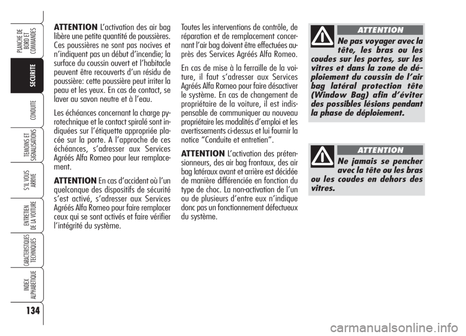 Alfa Romeo Brera/Spider 2008 Notice dentretien (in French) 134
SECURITE
TEMOINS ET
SIGNALISATIONS
S’IL VOUS
ARRIVE
ENTRETIEN
DE LA VOITURE
CARACTERISTIQUESTECHNIQUES
INDEX
ALPHABETIQUE
PLANCHE DE
BORD ET
COMMANDES
CONDUITE
ATTENTIONL’activation des air Alfa Romeo Brera/Spider 2008 Notice dentretien (in French) 134
SECURITE
TEMOINS ET
SIGNALISATIONS
S’IL VOUS
ARRIVE
ENTRETIEN
DE LA VOITURE
CARACTERISTIQUESTECHNIQUES
INDEX
ALPHABETIQUE
PLANCHE DE
BORD ET
COMMANDES
CONDUITE
ATTENTIONL’activation des air