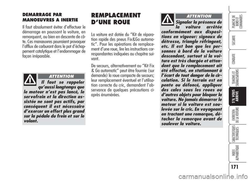 Alfa Romeo Brera/Spider 2008 Notice dentretien (in French) 171
SECURITE
TEMOINS ET
SIGNALISATIONS
S’IL VOUS
ARRIVE
ENTRETIEN
DE LA VOITURE
CARACTERISTIQUESTECHNIQUES
INDEX
ALPHABETIQUE
PLANCHE DE
BORD ET
COMMANDES
CONDUITE
REMPLACEMENT
D’UNE ROUE
La voit Alfa Romeo Brera/Spider 2008 Notice dentretien (in French) 171
SECURITE
TEMOINS ET
SIGNALISATIONS
S’IL VOUS
ARRIVE
ENTRETIEN
DE LA VOITURE
CARACTERISTIQUESTECHNIQUES
INDEX
ALPHABETIQUE
PLANCHE DE
BORD ET
COMMANDES
CONDUITE
REMPLACEMENT
D’UNE ROUE
La voit
