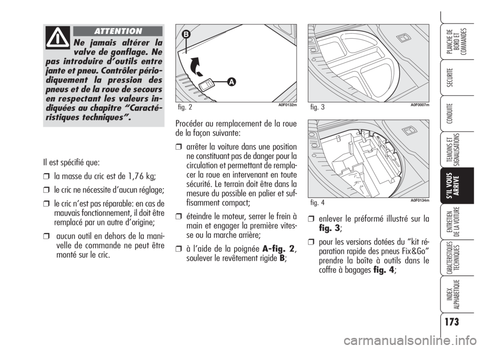 Alfa Romeo Brera/Spider 2008 Notice dentretien (in French) 173
SECURITE
TEMOINS ET
SIGNALISATIONS
S’IL VOUS
ARRIVE
ENTRETIEN
DE LA VOITURE
CARACTERISTIQUESTECHNIQUES
INDEX
ALPHABETIQUE
PLANCHE DE
BORD ET
COMMANDES
CONDUITE
Il est spécifié que:
❒la mass Alfa Romeo Brera/Spider 2008 Notice dentretien (in French) 173
SECURITE
TEMOINS ET
SIGNALISATIONS
S’IL VOUS
ARRIVE
ENTRETIEN
DE LA VOITURE
CARACTERISTIQUESTECHNIQUES
INDEX
ALPHABETIQUE
PLANCHE DE
BORD ET
COMMANDES
CONDUITE
Il est spécifié que:
❒la mass