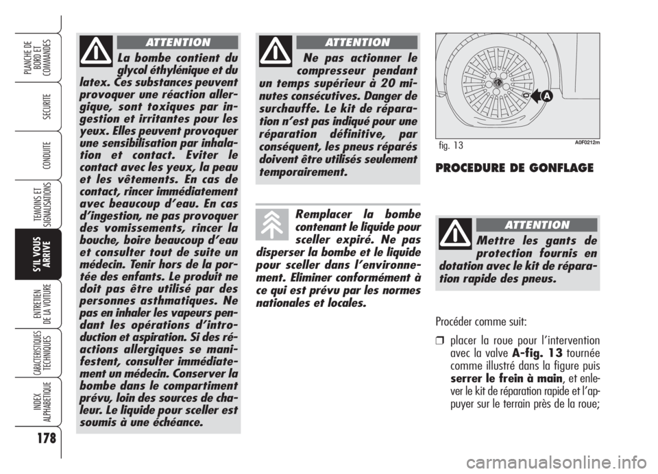 Alfa Romeo Brera/Spider 2008 Notice dentretien (in French) 178
SECURITE
TEMOINS ET
SIGNALISATIONS
S’IL VOUS
ARRIVE
ENTRETIEN
DE LA VOITURE
CARACTERISTIQUESTECHNIQUES
INDEX
ALPHABETIQUE
PLANCHE DE
BORD ET
COMMANDES
CONDUITE
La bombe contient du
glycol éthy Alfa Romeo Brera/Spider 2008 Notice dentretien (in French) 178
SECURITE
TEMOINS ET
SIGNALISATIONS
S’IL VOUS
ARRIVE
ENTRETIEN
DE LA VOITURE
CARACTERISTIQUESTECHNIQUES
INDEX
ALPHABETIQUE
PLANCHE DE
BORD ET
COMMANDES
CONDUITE
La bombe contient du
glycol éthy