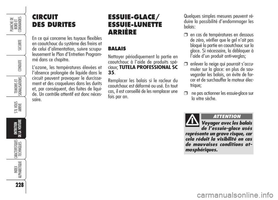 Alfa Romeo Brera/Spider 2008 Notice dentretien (in French) 228
SECURITE
TEMOINS ET
SIGNALISATIONS
S’IL VOUS
ARRIVE
ENTRETIEN
DE LA VOITURE
CARACTERISTIQUESTECHNIQUES
INDEX
ALPHABETIQUE
PLANCHE DE
BORD ET
COMMANDES
CONDUITE
228
ESSUIE-GLACE/
ESSUIE-LUNETTE
Alfa Romeo Brera/Spider 2008 Notice dentretien (in French) 228
SECURITE
TEMOINS ET
SIGNALISATIONS
S’IL VOUS
ARRIVE
ENTRETIEN
DE LA VOITURE
CARACTERISTIQUESTECHNIQUES
INDEX
ALPHABETIQUE
PLANCHE DE
BORD ET
COMMANDES
CONDUITE
228
ESSUIE-GLACE/
ESSUIE-LUNETTE