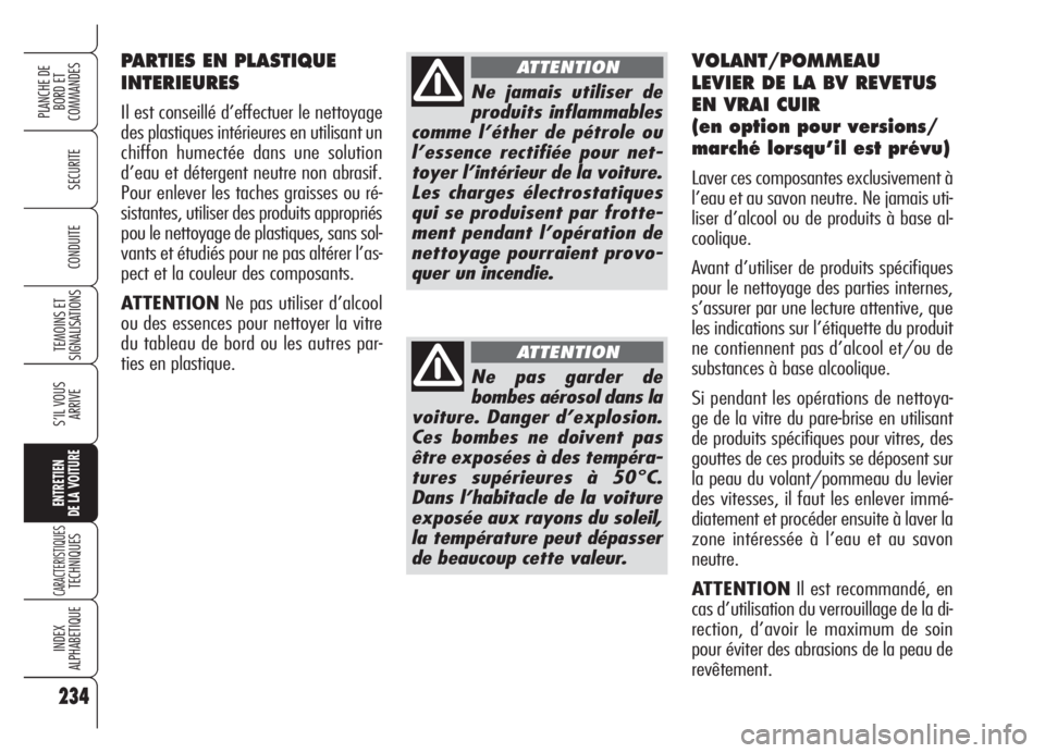 Alfa Romeo Brera/Spider 2008 Notice dentretien (in French) 234
SECURITE
TEMOINS ET
SIGNALISATIONS
S’IL VOUS
ARRIVE
ENTRETIEN
DE LA VOITURE
CARACTERISTIQUESTECHNIQUES
INDEX
ALPHABETIQUE
PLANCHE DE
BORD ET
COMMANDES
CONDUITE
234
PARTIES EN PLASTIQUE
INTERIEU Alfa Romeo Brera/Spider 2008 Notice dentretien (in French) 234
SECURITE
TEMOINS ET
SIGNALISATIONS
S’IL VOUS
ARRIVE
ENTRETIEN
DE LA VOITURE
CARACTERISTIQUESTECHNIQUES
INDEX
ALPHABETIQUE
PLANCHE DE
BORD ET
COMMANDES
CONDUITE
234
PARTIES EN PLASTIQUE
INTERIEU