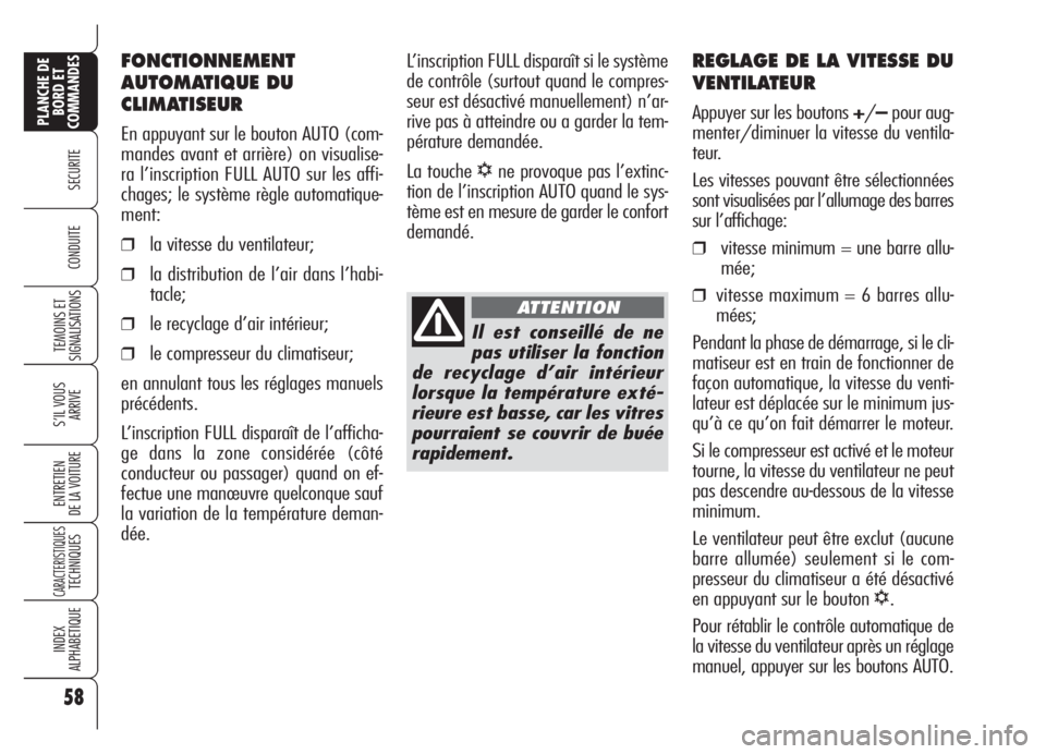 Alfa Romeo Brera/Spider 2008 Notice dentretien (in French) 58
SECURITE
TEMOINS ET
SIGNALISATIONS
S’IL VOUS
ARRIVE
ENTRETIEN
DE LA VOITURE
CARACTERISTIQUESTECHNIQUES
INDEX
ALPHABETIQUE
PLANCHE DE
BORD ET
COMMANDES
CONDUITE
REGLAGE DE LA VITESSE DU
VENTILATEU Alfa Romeo Brera/Spider 2008 Notice dentretien (in French) 58
SECURITE
TEMOINS ET
SIGNALISATIONS
S’IL VOUS
ARRIVE
ENTRETIEN
DE LA VOITURE
CARACTERISTIQUESTECHNIQUES
INDEX
ALPHABETIQUE
PLANCHE DE
BORD ET
COMMANDES
CONDUITE
REGLAGE DE LA VITESSE DU
VENTILATEU