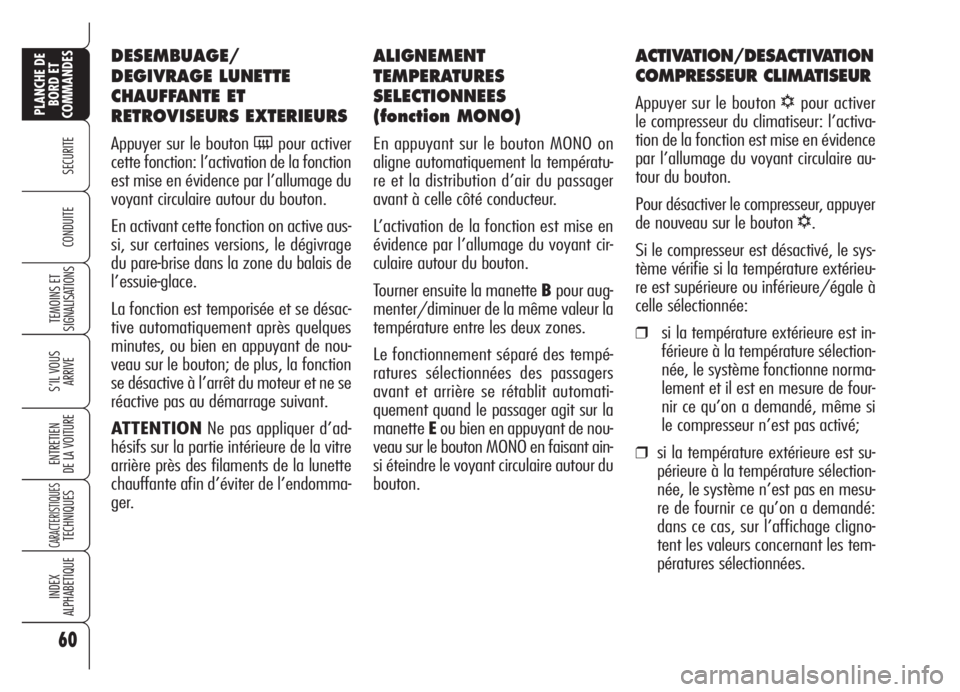 Alfa Romeo Brera/Spider 2008 Notice dentretien (in French) 60
SECURITE
TEMOINS ET
SIGNALISATIONS
S’IL VOUS
ARRIVE
ENTRETIEN
DE LA VOITURE
CARACTERISTIQUESTECHNIQUES
INDEX
ALPHABETIQUE
PLANCHE DE
BORD ET
COMMANDES
CONDUITE
ALIGNEMENT
TEMPERATURES
SELECTIONNE Alfa Romeo Brera/Spider 2008 Notice dentretien (in French) 60
SECURITE
TEMOINS ET
SIGNALISATIONS
S’IL VOUS
ARRIVE
ENTRETIEN
DE LA VOITURE
CARACTERISTIQUESTECHNIQUES
INDEX
ALPHABETIQUE
PLANCHE DE
BORD ET
COMMANDES
CONDUITE
ALIGNEMENT
TEMPERATURES
SELECTIONNE