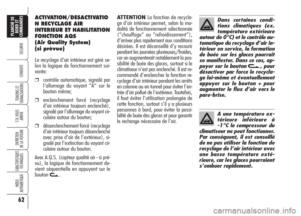 Alfa Romeo Brera/Spider 2008 Notice dentretien (in French) 62
SECURITE
TEMOINS ET
SIGNALISATIONS
S’IL VOUS
ARRIVE
ENTRETIEN
DE LA VOITURE
CARACTERISTIQUESTECHNIQUES
INDEX
ALPHABETIQUE
PLANCHE DE
BORD ET
COMMANDES
CONDUITE
ACTIVATION/DESACTIVATIO
N RECYCLAGE Alfa Romeo Brera/Spider 2008 Notice dentretien (in French) 62
SECURITE
TEMOINS ET
SIGNALISATIONS
S’IL VOUS
ARRIVE
ENTRETIEN
DE LA VOITURE
CARACTERISTIQUESTECHNIQUES
INDEX
ALPHABETIQUE
PLANCHE DE
BORD ET
COMMANDES
CONDUITE
ACTIVATION/DESACTIVATIO
N RECYCLAGE