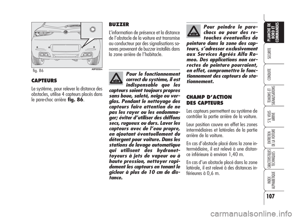 Alfa Romeo Brera/Spider 2009 Notice dentretien (in French) 107
SECURITE
TEMOINS ET
SIGNALISATIONS
S’IL VOUS
ARRIVE
ENTRETIEN
DE LA VOITURE
CARACTERISTIQUESTECHNIQUES
INDEX
ALPHABETIQUE
PLANCHE DE
BORD ET
COMMANDES
CONDUITECAPTEURS
Le système, pour relever Alfa Romeo Brera/Spider 2009 Notice dentretien (in French) 107
SECURITE
TEMOINS ET
SIGNALISATIONS
S’IL VOUS
ARRIVE
ENTRETIEN
DE LA VOITURE
CARACTERISTIQUESTECHNIQUES
INDEX
ALPHABETIQUE
PLANCHE DE
BORD ET
COMMANDES
CONDUITECAPTEURS
Le système, pour relever
