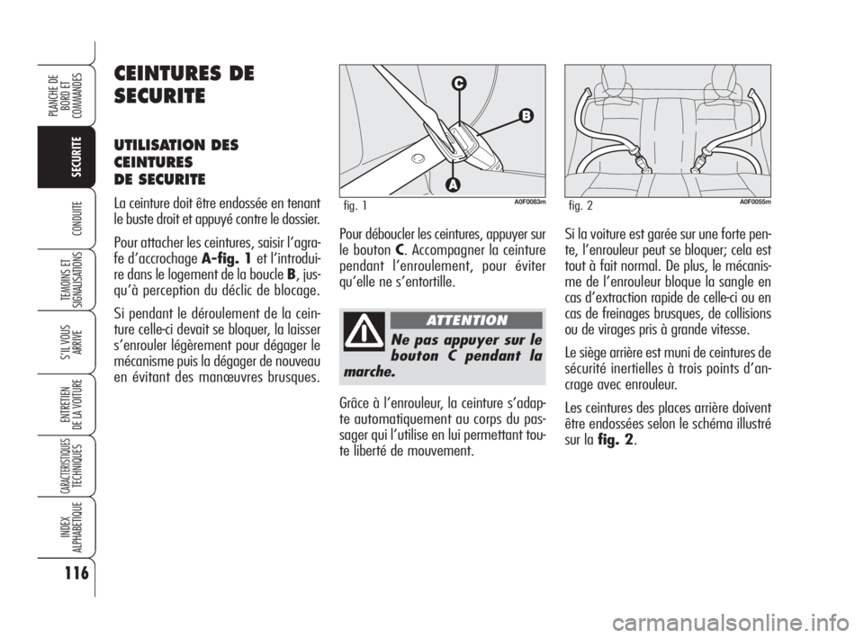 Alfa Romeo Brera/Spider 2009 Notice dentretien (in French) 116
SECURITE
TEMOINS ET
SIGNALISATIONS
S’IL VOUS
ARRIVE
ENTRETIEN
DE LA VOITURE
CARACTERISTIQUESTECHNIQUES
INDEX
ALPHABETIQUE
PLANCHE DE
BORD ET
COMMANDES
CONDUITE
Ne pas appuyer sur le
bouton C p Alfa Romeo Brera/Spider 2009 Notice dentretien (in French) 116
SECURITE
TEMOINS ET
SIGNALISATIONS
S’IL VOUS
ARRIVE
ENTRETIEN
DE LA VOITURE
CARACTERISTIQUESTECHNIQUES
INDEX
ALPHABETIQUE
PLANCHE DE
BORD ET
COMMANDES
CONDUITE
Ne pas appuyer sur le
bouton C p
