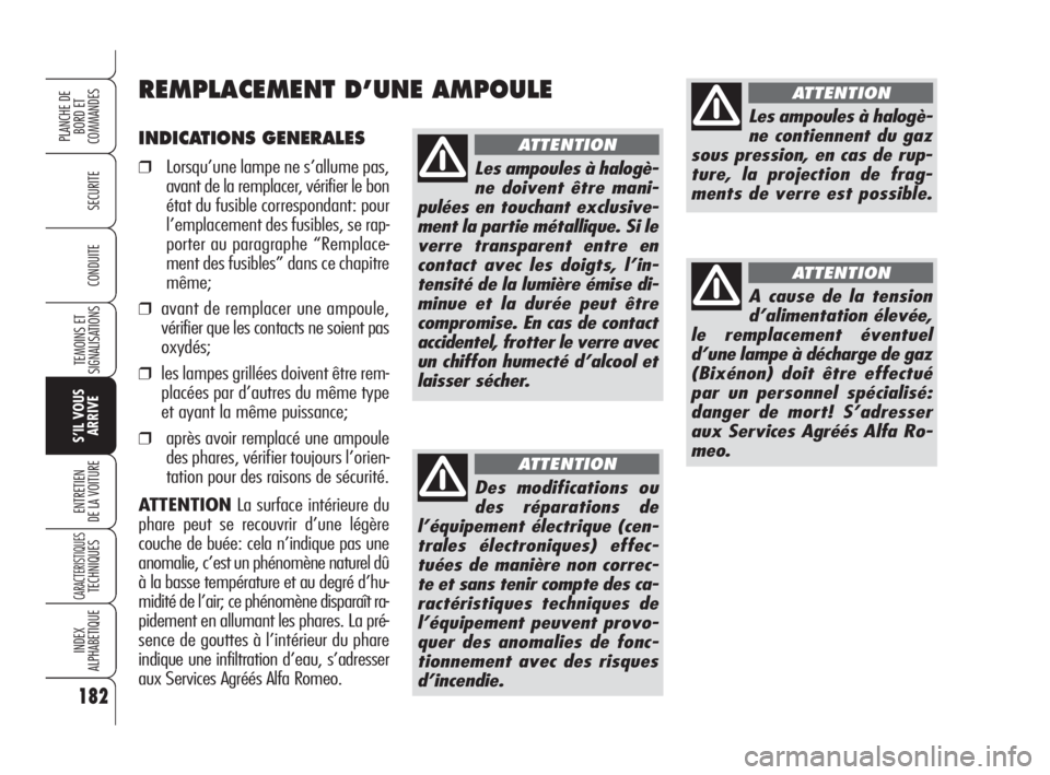Alfa Romeo Brera/Spider 2009 Notice dentretien (in French) 182
SECURITE
TEMOINS ET
SIGNALISATIONS
S’IL VOUS
ARRIVE
ENTRETIEN
DE LA VOITURE
CARACTERISTIQUESTECHNIQUES
INDEX
ALPHABETIQUE
PLANCHE DE
BORD ET
COMMANDES
CONDUITE
INDICATIONS GENERALES
❒Lorsqu Alfa Romeo Brera/Spider 2009 Notice dentretien (in French) 182
SECURITE
TEMOINS ET
SIGNALISATIONS
S’IL VOUS
ARRIVE
ENTRETIEN
DE LA VOITURE
CARACTERISTIQUESTECHNIQUES
INDEX
ALPHABETIQUE
PLANCHE DE
BORD ET
COMMANDES
CONDUITE
INDICATIONS GENERALES
❒Lorsqu