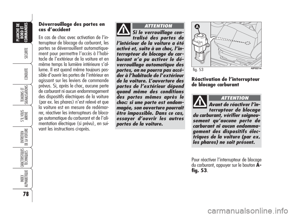 Alfa Romeo Brera/Spider 2009 Notice dentretien (in French) 78
SECURITE
TEMOINS ET
SIGNALISATIONS
S’IL VOUS
ARRIVE
ENTRETIEN
DE LA VOITURE
CARACTERISTIQUESTECHNIQUES
INDEX
ALPHABETIQUE
PLANCHE DE
BORD ET
COMMANDES
CONDUITE
Si le verrouillage cen-
tralisé de Alfa Romeo Brera/Spider 2009 Notice dentretien (in French) 78
SECURITE
TEMOINS ET
SIGNALISATIONS
S’IL VOUS
ARRIVE
ENTRETIEN
DE LA VOITURE
CARACTERISTIQUESTECHNIQUES
INDEX
ALPHABETIQUE
PLANCHE DE
BORD ET
COMMANDES
CONDUITE
Si le verrouillage cen-
tralisé de