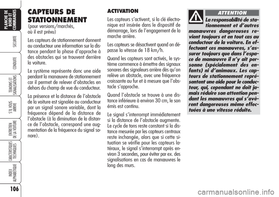 Alfa Romeo Brera/Spider 2010 Notice dentretien (in French) 106
SECURITE
TEMOINS ET
SIGNALISATIONS
S’IL VOUS
ARRIVE
ENTRETIEN
DE LA VOITURE
CARACTERISTIQUESTECHNIQUES
INDEX
ALPHABETIQUE
PLANCHE DE
BORD ET
COMMANDES
CONDUITE
CAPTEURS DE
STATIONNEMENT
(pour ve Alfa Romeo Brera/Spider 2010 Notice dentretien (in French) 106
SECURITE
TEMOINS ET
SIGNALISATIONS
S’IL VOUS
ARRIVE
ENTRETIEN
DE LA VOITURE
CARACTERISTIQUESTECHNIQUES
INDEX
ALPHABETIQUE
PLANCHE DE
BORD ET
COMMANDES
CONDUITE
CAPTEURS DE
STATIONNEMENT
(pour ve
