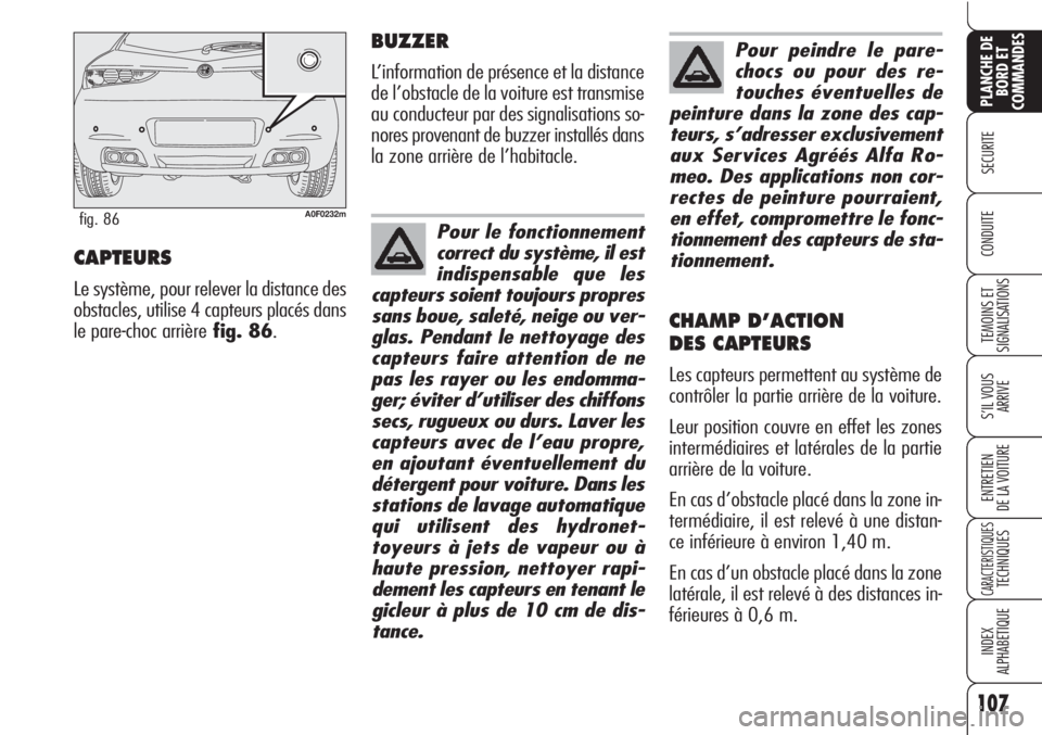 Alfa Romeo Brera/Spider 2010 Notice dentretien (in French) 107
SECURITE
TEMOINS ET
SIGNALISATIONS
S’IL VOUS
ARRIVE
ENTRETIEN
DE LA VOITURE
CARACTERISTIQUESTECHNIQUES
INDEX
ALPHABETIQUE
PLANCHE DE
BORD ET
COMMANDES
CONDUITECAPTEURS
Le système, pour relever Alfa Romeo Brera/Spider 2010 Notice dentretien (in French) 107
SECURITE
TEMOINS ET
SIGNALISATIONS
S’IL VOUS
ARRIVE
ENTRETIEN
DE LA VOITURE
CARACTERISTIQUESTECHNIQUES
INDEX
ALPHABETIQUE
PLANCHE DE
BORD ET
COMMANDES
CONDUITECAPTEURS
Le système, pour relever