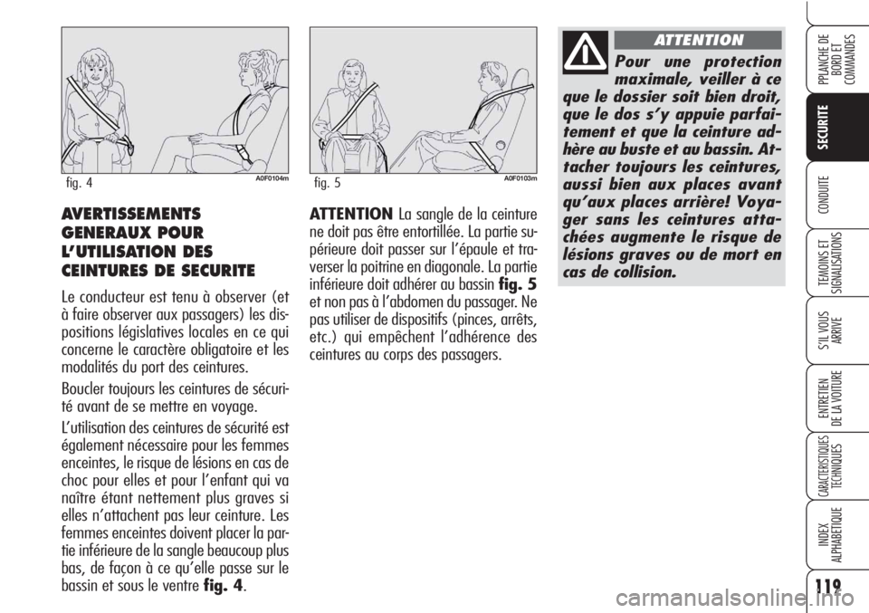 Alfa Romeo Brera/Spider 2010 Notice dentretien (in French) 119
SECURITE
TEMOINS ET
SIGNALISATIONS
S’IL VOUS
ARRIVE
ENTRETIEN
DE LA VOITURE
CARACTERISTIQUES
TECH
NIQUES
INDEX
ALPHABETIQUE
PPLANCHE DE
BORD ET
COMMANDES
CONDUITEATTENTION La sangle de la cein Alfa Romeo Brera/Spider 2010 Notice dentretien (in French) 119
SECURITE
TEMOINS ET
SIGNALISATIONS
S’IL VOUS
ARRIVE
ENTRETIEN
DE LA VOITURE
CARACTERISTIQUES
TECH
NIQUES
INDEX
ALPHABETIQUE
PPLANCHE DE
BORD ET
COMMANDES
CONDUITEATTENTION La sangle de la cein
