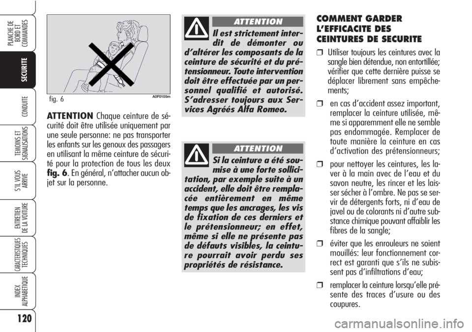 Alfa Romeo Brera/Spider 2010 Notice dentretien (in French) 120
SECURITE
TEMOINS ET
SIGNALISATIONS
S’IL VOUS
ARRIVE
ENTRETIEN
DE LA VOITURE
CARACTERISTIQUESTECHNIQUES
INDEX
ALPHABETIQUE
PLANCHE DE
BORD ET
COMMANDES
CONDUITE
COMMENT GARDER
L’EFFICACITE DE Alfa Romeo Brera/Spider 2010 Notice dentretien (in French) 120
SECURITE
TEMOINS ET
SIGNALISATIONS
S’IL VOUS
ARRIVE
ENTRETIEN
DE LA VOITURE
CARACTERISTIQUESTECHNIQUES
INDEX
ALPHABETIQUE
PLANCHE DE
BORD ET
COMMANDES
CONDUITE
COMMENT GARDER
L’EFFICACITE DE