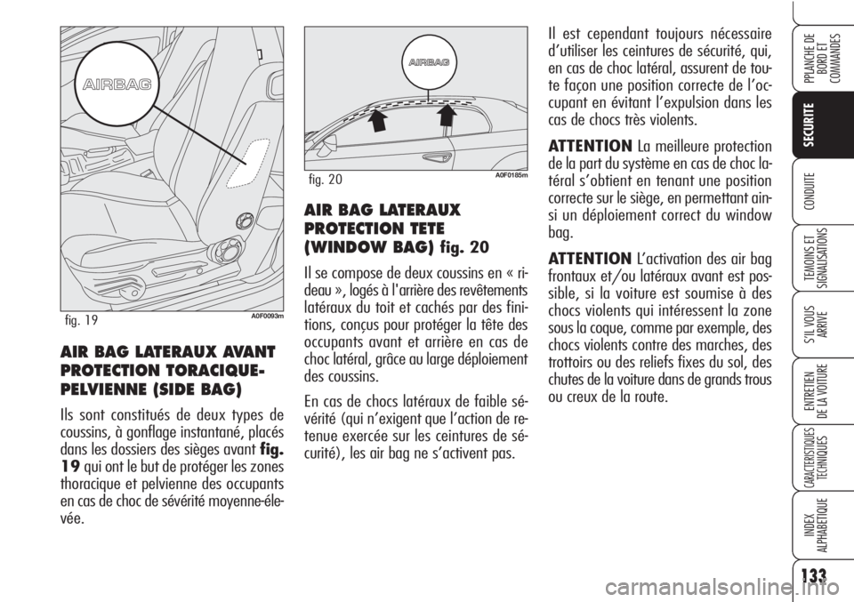 Alfa Romeo Brera/Spider 2010 Notice dentretien (in French) 133
SECURITE
TEMOINS ET
SIGNALISATIONS
S’IL VOUS
ARRIVE
ENTRETIEN
DE LA VOITURE
CARACTERISTIQUES
TECH
NIQUES
INDEX
ALPHABETIQUE
PPLANCHE DE
BORD ET
COMMANDES
CONDUITEAIR BAG LATERAUX
PROTECTION TE Alfa Romeo Brera/Spider 2010 Notice dentretien (in French) 133
SECURITE
TEMOINS ET
SIGNALISATIONS
S’IL VOUS
ARRIVE
ENTRETIEN
DE LA VOITURE
CARACTERISTIQUES
TECH
NIQUES
INDEX
ALPHABETIQUE
PPLANCHE DE
BORD ET
COMMANDES
CONDUITEAIR BAG LATERAUX
PROTECTION TE