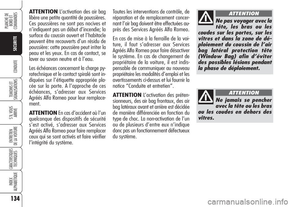 Alfa Romeo Brera/Spider 2010 Notice dentretien (in French) 134
SECURITE
TEMOINS ET
SIGNALISATIONS
S’IL VOUS
ARRIVE
ENTRETIEN
DE LA VOITURE
CARACTERISTIQUESTECHNIQUES
INDEX
ALPHABETIQUE
PLANCHE DE
BORD ET
COMMANDES
CONDUITE
ATTENTIONL’activation des air Alfa Romeo Brera/Spider 2010 Notice dentretien (in French) 134
SECURITE
TEMOINS ET
SIGNALISATIONS
S’IL VOUS
ARRIVE
ENTRETIEN
DE LA VOITURE
CARACTERISTIQUESTECHNIQUES
INDEX
ALPHABETIQUE
PLANCHE DE
BORD ET
COMMANDES
CONDUITE
ATTENTIONL’activation des air