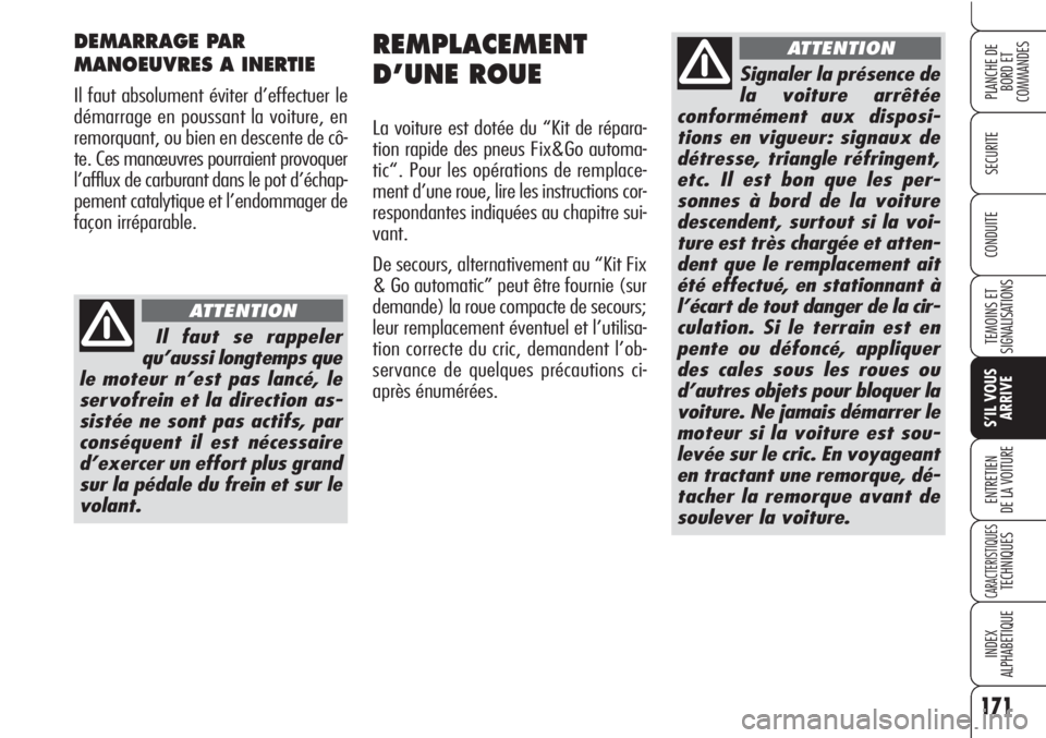 Alfa Romeo Brera/Spider 2010 Notice dentretien (in French) 171
SECURITE
TEMOINS ET
SIGNALISATIONS
S’IL VOUS
ARRIVE
ENTRETIEN
DE LA VOITURE
CARACTERISTIQUESTECHNIQUES
INDEX
ALPHABETIQUE
PLANCHE DE
BORD ET
COMMANDES
CONDUITE
REMPLACEMENT
D’UNE ROUE
La voit Alfa Romeo Brera/Spider 2010 Notice dentretien (in French) 171
SECURITE
TEMOINS ET
SIGNALISATIONS
S’IL VOUS
ARRIVE
ENTRETIEN
DE LA VOITURE
CARACTERISTIQUESTECHNIQUES
INDEX
ALPHABETIQUE
PLANCHE DE
BORD ET
COMMANDES
CONDUITE
REMPLACEMENT
D’UNE ROUE
La voit