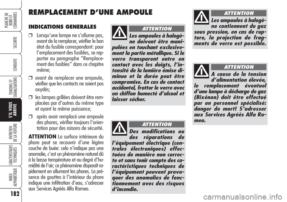 Alfa Romeo Brera/Spider 2010 Notice dentretien (in French) 182
SECURITE
TEMOINS ET
SIGNALISATIONS
S’IL VOUS
ARRIVE
ENTRETIEN
DE LA VOITURE
CARACTERISTIQUESTECHNIQUES
INDEX
ALPHABETIQUE
PLANCHE DE
BORD ET
COMMANDES
CONDUITE
INDICATIONS GENERALES
❒Lorsqu Alfa Romeo Brera/Spider 2010 Notice dentretien (in French) 182
SECURITE
TEMOINS ET
SIGNALISATIONS
S’IL VOUS
ARRIVE
ENTRETIEN
DE LA VOITURE
CARACTERISTIQUESTECHNIQUES
INDEX
ALPHABETIQUE
PLANCHE DE
BORD ET
COMMANDES
CONDUITE
INDICATIONS GENERALES
❒Lorsqu