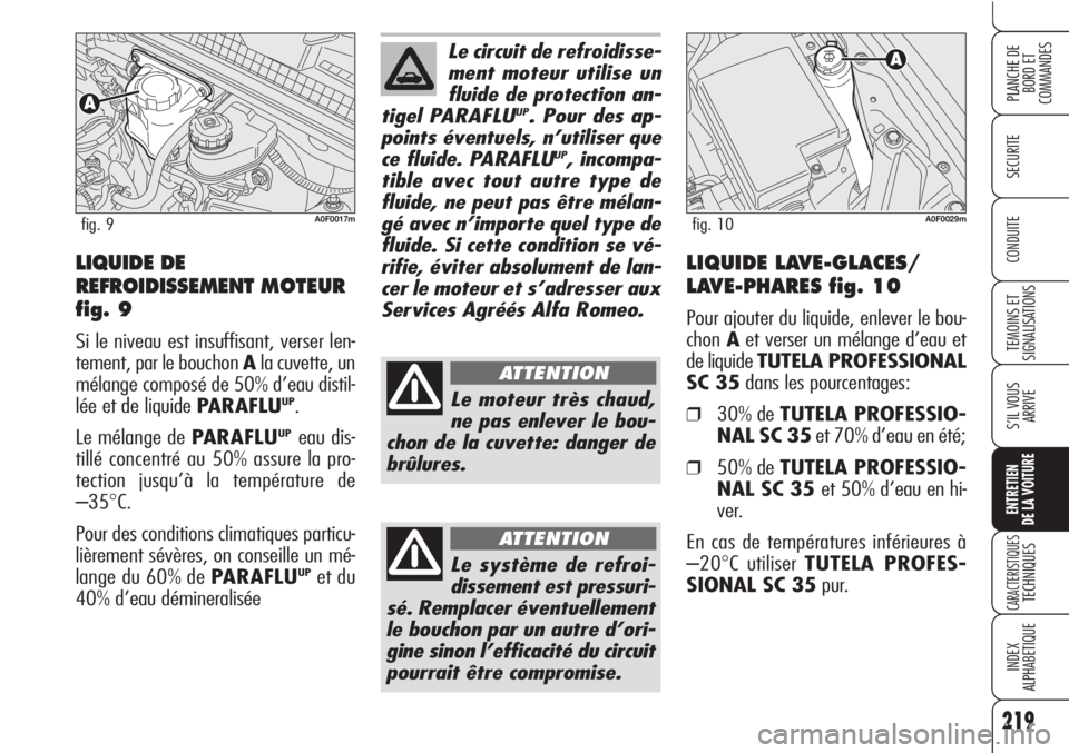 Alfa Romeo Brera/Spider 2010 Notice dentretien (in French) 219
SECURITE
TEMOINS ET
SIGNALISATIONS
S’IL VOUS
ARRIVE
ENTRETIEN
DE LA VOITURE
CARACTERISTIQUESTECHNIQUES
INDEX
ALPHABETIQUE
PLANCHE DE
BORD ET
COMMANDES
CONDUITE
Le circuit de refroidisse-
ment m Alfa Romeo Brera/Spider 2010 Notice dentretien (in French) 219
SECURITE
TEMOINS ET
SIGNALISATIONS
S’IL VOUS
ARRIVE
ENTRETIEN
DE LA VOITURE
CARACTERISTIQUESTECHNIQUES
INDEX
ALPHABETIQUE
PLANCHE DE
BORD ET
COMMANDES
CONDUITE
Le circuit de refroidisse-
ment m