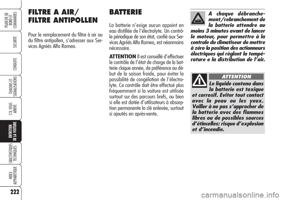 Alfa Romeo Brera/Spider 2010 Notice dentretien (in French) 222
SECURITE
TEMOINS ET
SIGNALISATIONS
S’IL VOUS
ARRIVE
ENTRETIEN
DE LA VOITURE
CARACTERISTIQUESTECHNIQUES
INDEX
ALPHABETIQUE
PLANCHE DE
BORD ET
COMMANDES
CONDUITE
222
FILTRE A AIR/
FILTRE ANTIPOLL Alfa Romeo Brera/Spider 2010 Notice dentretien (in French) 222
SECURITE
TEMOINS ET
SIGNALISATIONS
S’IL VOUS
ARRIVE
ENTRETIEN
DE LA VOITURE
CARACTERISTIQUESTECHNIQUES
INDEX
ALPHABETIQUE
PLANCHE DE
BORD ET
COMMANDES
CONDUITE
222
FILTRE A AIR/
FILTRE ANTIPOLL