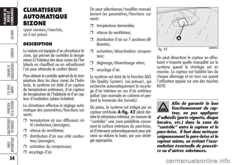 Alfa Romeo Brera/Spider 2010 Notice dentretien (in French) 54
SECURITE
TEMOINS ET
SIGNALISATIONS
S’IL VOUS
ARRIVE
ENTRETIEN
DE LA VOITURE
CARACTERISTIQUESTECHNIQUES
INDEX
ALPHABETIQUE
PLANCHE DE
BORD ET
COMMANDES
CONDUITE
Afin de garantir le bon
fonctionnem Alfa Romeo Brera/Spider 2010 Notice dentretien (in French) 54
SECURITE
TEMOINS ET
SIGNALISATIONS
S’IL VOUS
ARRIVE
ENTRETIEN
DE LA VOITURE
CARACTERISTIQUESTECHNIQUES
INDEX
ALPHABETIQUE
PLANCHE DE
BORD ET
COMMANDES
CONDUITE
Afin de garantir le bon
fonctionnem