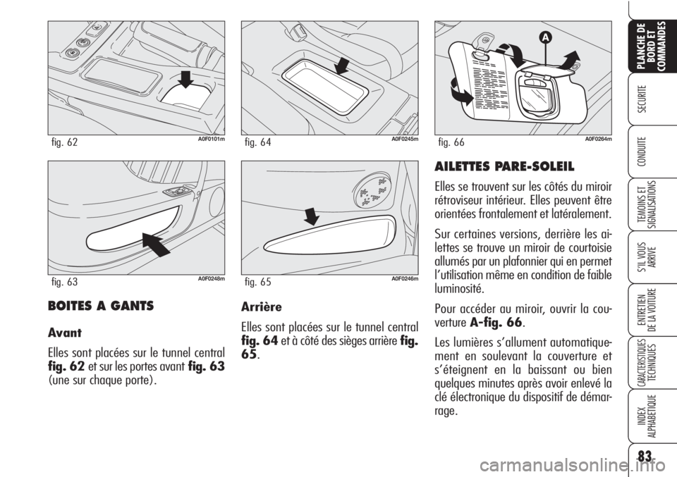 Alfa Romeo Brera/Spider 2010 Notice dentretien (in French) 83
SECURITE
TEMOINS ET
SIGNALISATIONS
S’IL VOUS
ARRIVE
ENTRETIEN
DE LA VOITURE
CARACTERISTIQUESTECHNIQUES
INDEX
ALPHABETIQUE
PLANCHE DE
BORD ET
COMMANDES
CONDUITE
BOITES A GANTS
Avant
Elles sont pla Alfa Romeo Brera/Spider 2010 Notice dentretien (in French) 83
SECURITE
TEMOINS ET
SIGNALISATIONS
S’IL VOUS
ARRIVE
ENTRETIEN
DE LA VOITURE
CARACTERISTIQUESTECHNIQUES
INDEX
ALPHABETIQUE
PLANCHE DE
BORD ET
COMMANDES
CONDUITE
BOITES A GANTS
Avant
Elles sont pla