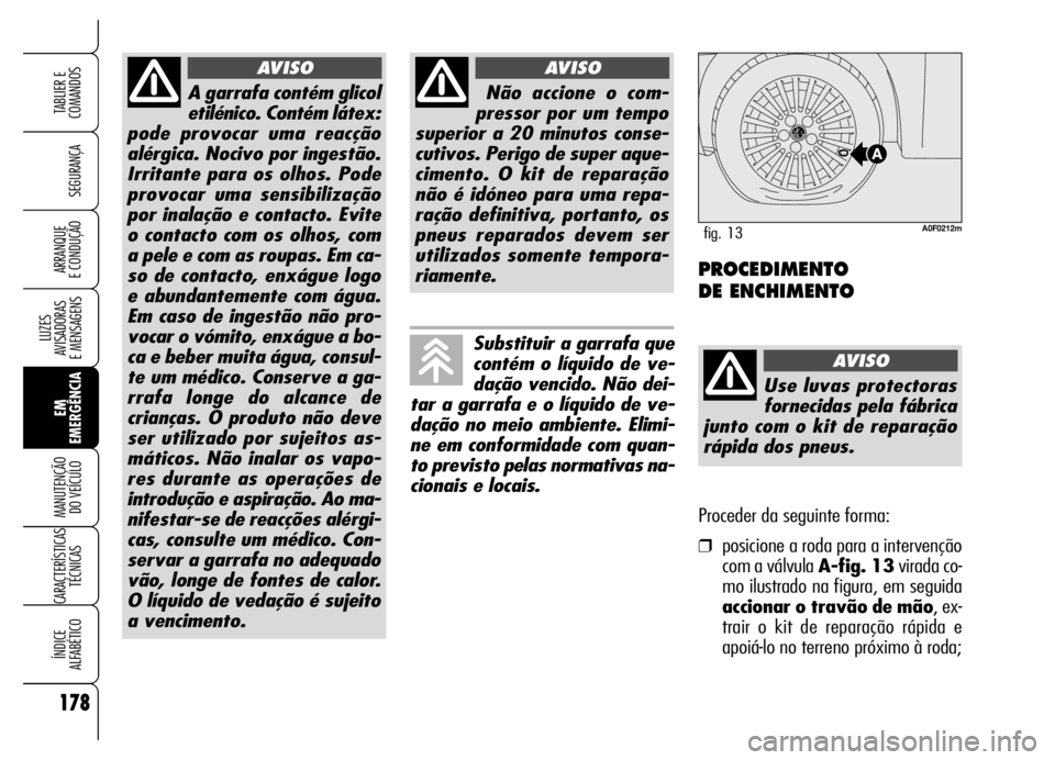 Alfa Romeo Brera/Spider 2006 Manual de Uso e Manutenção (in Portuguese) 178
SEGURANÇA
LUZES
AVISADORAS
E MENSAGENS
EM
EMERGÊNCIA MANUTENÇÃO
DO VEÍCULO
CARACTERÍSTICAS
TÉCNICAS
ÍNDICE
ALFABÉTICO
TABLIER E
COMANDOS
ARRANQUE
E CONDUÇÃO
A garrafa contém glico Alfa Romeo Brera/Spider 2006 Manual de Uso e Manutenção (in Portuguese) 178
SEGURANÇA
LUZES
AVISADORAS
E MENSAGENS
EM
EMERGÊNCIA MANUTENÇÃO
DO VEÍCULO
CARACTERÍSTICAS
TÉCNICAS
ÍNDICE
ALFABÉTICO
TABLIER E
COMANDOS
ARRANQUE
E CONDUÇÃO
A garrafa contém glico