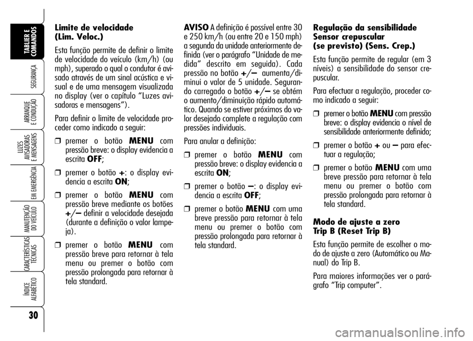 Alfa Romeo Brera/Spider 2006 Manual de Uso e Manutenção (in Portuguese) 30
SEGURANÇA
LUZES
AVISADORAS
E MENSAGENS
EM EMERGÊNCIA
MANUTENÇÃO
DO VEÍCULO
CARACTERÍSTICAS
TÉCNICAS
ÍNDICE
ALFABÉTICO
TABLIER E
COMANDOS
ARRANQUE
E CONDUÇÃO
Regulação da sensibili Alfa Romeo Brera/Spider 2006 Manual de Uso e Manutenção (in Portuguese) 30
SEGURANÇA
LUZES
AVISADORAS
E MENSAGENS
EM EMERGÊNCIA
MANUTENÇÃO
DO VEÍCULO
CARACTERÍSTICAS
TÉCNICAS
ÍNDICE
ALFABÉTICO
TABLIER E
COMANDOS
ARRANQUE
E CONDUÇÃO
Regulação da sensibili