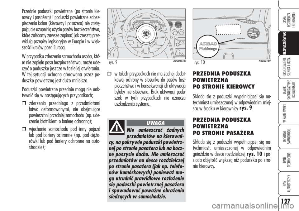 Alfa Romeo Brera/Spider 2010 Instrukcja obsługi (in Polish) 127
BEZPIECZEŃSTWO
LAMPKI
SYGNALIZACYJNE
I KOMUNIKATY
W RAZIE AWARII
OBSŁUGA
SAMOCHODU
DANE
TECHNICZNE
SPIS
ALFABETYCZNY
DESKA
ROZDZIELCZA
I STEROWANIE
URUCHOMIENIE
SILNIKA I JAZDA
Przednie po Alfa Romeo Brera/Spider 2010 Instrukcja obsługi (in Polish) 127
BEZPIECZEŃSTWO
LAMPKI
SYGNALIZACYJNE
I KOMUNIKATY
W RAZIE AWARII
OBSŁUGA
SAMOCHODU
DANE
TECHNICZNE
SPIS
ALFABETYCZNY
DESKA
ROZDZIELCZA
I STEROWANIE
URUCHOMIENIE
SILNIKA I JAZDA
Przednie po