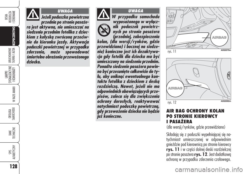 Alfa Romeo Brera/Spider 2010 Instrukcja obsługi (in Polish) 128
BEZPIECZEŃSTWO
LAMPKI
SYGNALIZACYJNE
I KOMUNIKATY
W RAZIE AWARII
OBSŁUGA
SAMOCHODU
DANE
TECHNICZNE
SPIS
ALFABETYCZNY
DESKA
ROZDZIELCZA
I STEROWANIE
URUCHOMIENIE
SILNIKA I JAZDA
Jeżeli p Alfa Romeo Brera/Spider 2010 Instrukcja obsługi (in Polish) 128
BEZPIECZEŃSTWO
LAMPKI
SYGNALIZACYJNE
I KOMUNIKATY
W RAZIE AWARII
OBSŁUGA
SAMOCHODU
DANE
TECHNICZNE
SPIS
ALFABETYCZNY
DESKA
ROZDZIELCZA
I STEROWANIE
URUCHOMIENIE
SILNIKA I JAZDA
Jeżeli p