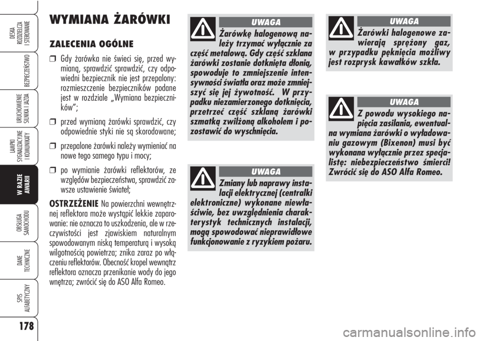 Alfa Romeo Brera/Spider 2010 Instrukcja obsługi (in Polish) 178
BEZPIECZEŃSTWO
LAMPKI
SYGNALIZACYJNE
I KOMUNIKATY
W RAZIE
AWARII
OBSŁUGA
SAMOCHODU
DANE
TECHNICZNE
SPIS
ALFABETYCZNY
DESKA
ROZDZIELCZA
I STEROWANIE
URUCHOMIENIE
SILNIKA I JAZDA
ZALECENI Alfa Romeo Brera/Spider 2010 Instrukcja obsługi (in Polish) 178
BEZPIECZEŃSTWO
LAMPKI
SYGNALIZACYJNE
I KOMUNIKATY
W RAZIE
AWARII
OBSŁUGA
SAMOCHODU
DANE
TECHNICZNE
SPIS
ALFABETYCZNY
DESKA
ROZDZIELCZA
I STEROWANIE
URUCHOMIENIE
SILNIKA I JAZDA
ZALECENI