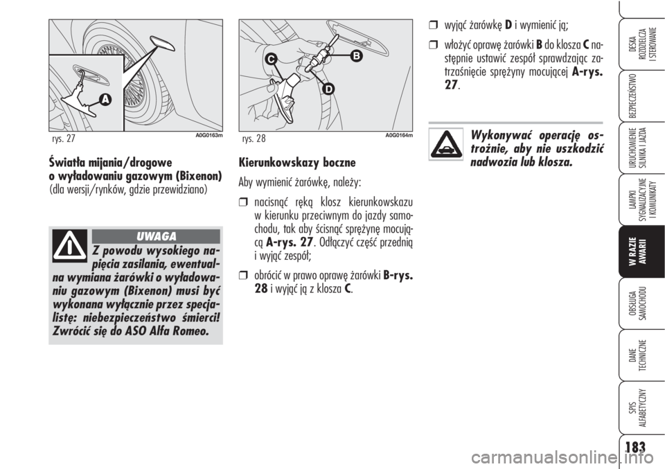 Alfa Romeo Brera/Spider 2010 Instrukcja obsługi (in Polish) 183
BEZPIECZEŃSTWO
LAMPKI
SYGNALIZACYJNE
I KOMUNIKATY
W RAZIE
AWARII
OBSŁUGA
SAMOCHODU
DANE
TECHNICZNE
SPIS
ALFABETYCZNY
DESKA
ROZDZIELCZA
I STEROWANIE
URUCHOMIENIE
SILNIKA I JAZDAKierunkowsk Alfa Romeo Brera/Spider 2010 Instrukcja obsługi (in Polish) 183
BEZPIECZEŃSTWO
LAMPKI
SYGNALIZACYJNE
I KOMUNIKATY
W RAZIE
AWARII
OBSŁUGA
SAMOCHODU
DANE
TECHNICZNE
SPIS
ALFABETYCZNY
DESKA
ROZDZIELCZA
I STEROWANIE
URUCHOMIENIE
SILNIKA I JAZDAKierunkowsk