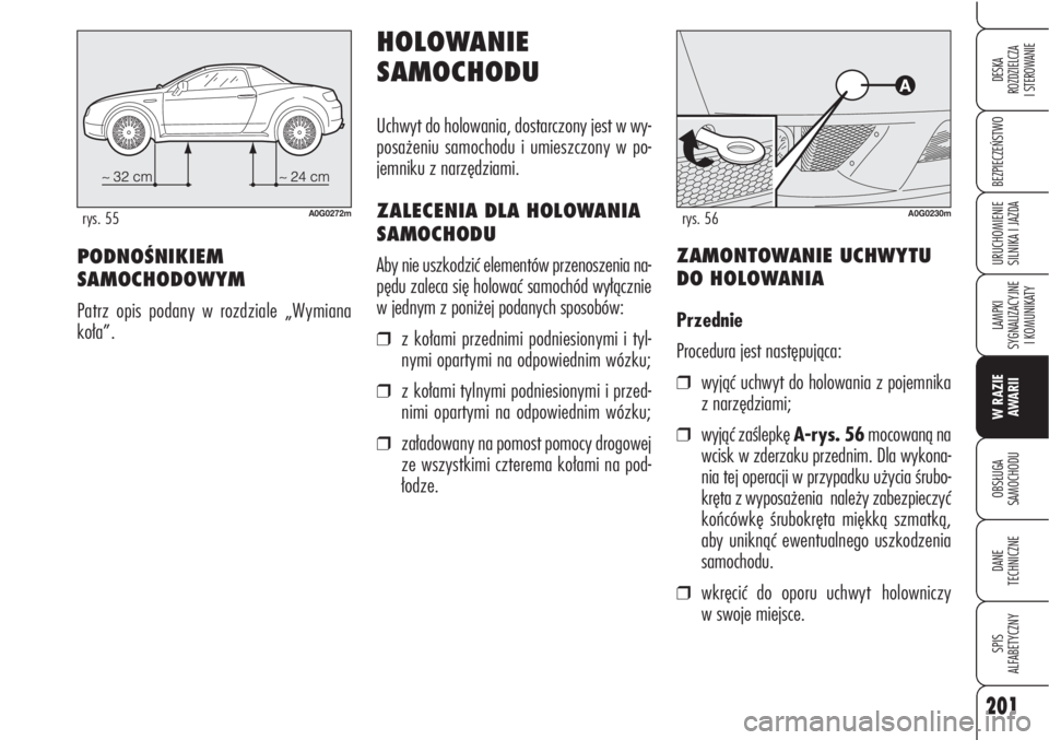 Alfa Romeo Brera/Spider 2010 Instrukcja obsługi (in Polish) 201
BEZPIECZEŃSTWO
LAMPKI
SYGNALIZACYJNE
I KOMUNIKATY
W RAZIE
AWARII
OBSŁUGA
SAMOCHODU
DANE
TECHNICZNE
SPIS
ALFABETYCZNY
DESKA
ROZDZIELCZA
I STEROWANIE
URUCHOMIENIE
SILNIKA I JAZDA
A0G0272mry Alfa Romeo Brera/Spider 2010 Instrukcja obsługi (in Polish) 201
BEZPIECZEŃSTWO
LAMPKI
SYGNALIZACYJNE
I KOMUNIKATY
W RAZIE
AWARII
OBSŁUGA
SAMOCHODU
DANE
TECHNICZNE
SPIS
ALFABETYCZNY
DESKA
ROZDZIELCZA
I STEROWANIE
URUCHOMIENIE
SILNIKA I JAZDA
A0G0272mry