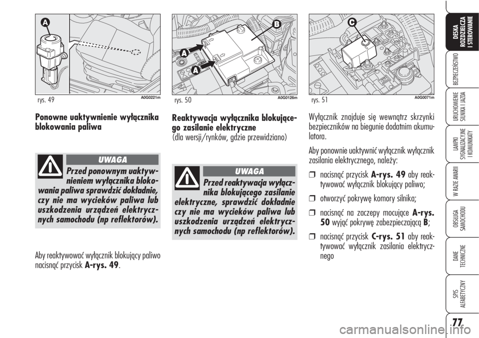 Alfa Romeo Brera/Spider 2010 Instrukcja obsługi (in Polish) 77
BEZPIECZEŃSTWO
LAMPKI
SYGNALIZACYJNE
I KOMUNIKATY
W RAZIE AWARII
OBSŁUGA
SAMOCHODU
DANE
TECHNICZNE
SPIS
ALFABETYCZNY
DESKA
ROZDZIELCZA
I STEROWANIE
URUCHOMIENIE
SILNIKA I JAZDAPonowne uakty Alfa Romeo Brera/Spider 2010 Instrukcja obsługi (in Polish) 77
BEZPIECZEŃSTWO
LAMPKI
SYGNALIZACYJNE
I KOMUNIKATY
W RAZIE AWARII
OBSŁUGA
SAMOCHODU
DANE
TECHNICZNE
SPIS
ALFABETYCZNY
DESKA
ROZDZIELCZA
I STEROWANIE
URUCHOMIENIE
SILNIKA I JAZDAPonowne uakty