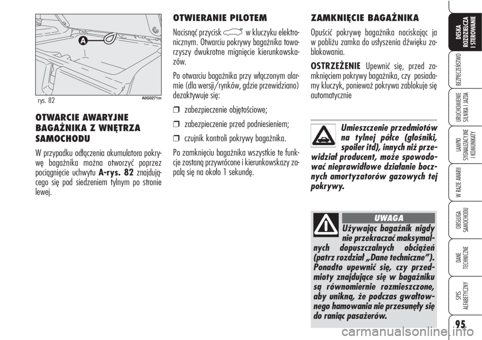Alfa Romeo Brera/Spider 2010 Instrukcja obsługi (in Polish) 95
BEZPIECZEŃSTWO
LAMPKI
SYGNALIZACYJNE
I KOMUNIKATY
W RAZIE AWARII
OBSŁUGA
SAMOCHODU
DANE
TECHNICZNE
SPIS
ALFABETYCZNY
DESKA
ROZDZIELCZA
I STEROWANIE
URUCHOMIENIE
SILNIKA I JAZDA
OTWIERANIE P Alfa Romeo Brera/Spider 2010 Instrukcja obsługi (in Polish) 95
BEZPIECZEŃSTWO
LAMPKI
SYGNALIZACYJNE
I KOMUNIKATY
W RAZIE AWARII
OBSŁUGA
SAMOCHODU
DANE
TECHNICZNE
SPIS
ALFABETYCZNY
DESKA
ROZDZIELCZA
I STEROWANIE
URUCHOMIENIE
SILNIKA I JAZDA
OTWIERANIE P