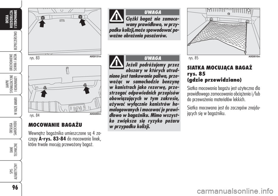 Alfa Romeo Brera/Spider 2010 Instrukcja obsługi (in Polish) 96
BEZPIECZEŃSTWO
LAMPKI
SYGNALIZACYJNE
I KOMUNIKATY
W RAZIE AWARII
OBSŁUGA
SAMOCHODU
DANE
TECHNICZNE
SPIS
ALFABETYCZNY
DESKA
ROZDZIELCZA
I STEROWANIE
URUCHOMIENIE
SILNIKA I JAZDA
A0G0131mry Alfa Romeo Brera/Spider 2010 Instrukcja obsługi (in Polish) 96
BEZPIECZEŃSTWO
LAMPKI
SYGNALIZACYJNE
I KOMUNIKATY
W RAZIE AWARII
OBSŁUGA
SAMOCHODU
DANE
TECHNICZNE
SPIS
ALFABETYCZNY
DESKA
ROZDZIELCZA
I STEROWANIE
URUCHOMIENIE
SILNIKA I JAZDA
A0G0131mry