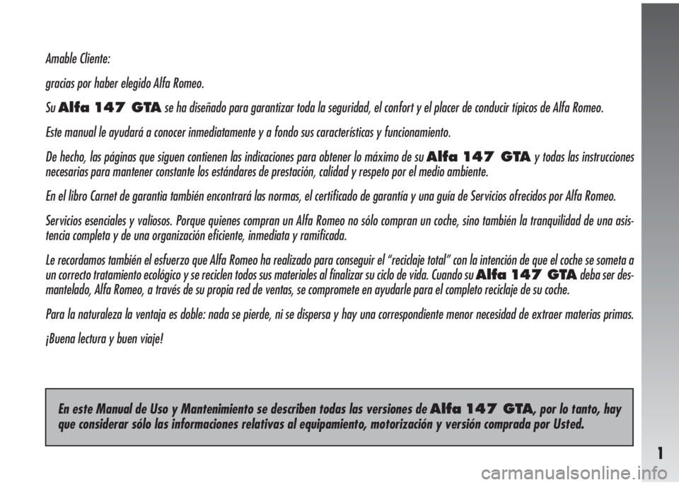 Alfa Romeo 147 2010 Manual de Empleo y Cuidado (in Spanish) 1
Amable Cliente:
gracias por haber elegido Alfa Romeo.
Su
Alfa 147 GTAse ha diseñado para garantizar toda la seguridad, el confort y el placer de conducir típicos de Alfa Romeo.
Este manual le ayud Alfa Romeo 147 2010 Manual de Empleo y Cuidado (in Spanish) 1
Amable Cliente:
gracias por haber elegido Alfa Romeo.
Su
Alfa 147 GTAse ha diseñado para garantizar toda la seguridad, el confort y el placer de conducir típicos de Alfa Romeo.
Este manual le ayud