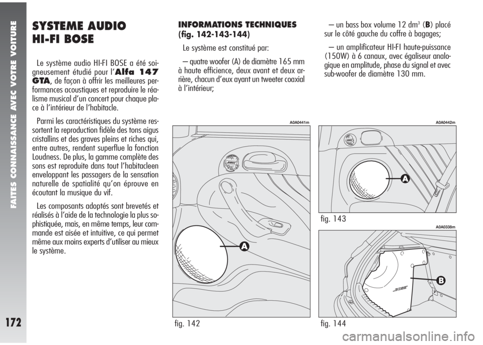Alfa Romeo 147 2005 Notice dentretien (in French) FAITES CONNAISSANCE AVEC VOTRE VOITURE
172
SYSTEME AUDIO
HI-FI BOSE
Le système audio HI-FI BOSE a été soi-
gneusement étudié pour l’
Alfa 147
GTA
, de façon à offrir les meilleures per-
for Alfa Romeo 147 2005 Notice dentretien (in French) FAITES CONNAISSANCE AVEC VOTRE VOITURE
172
SYSTEME AUDIO
HI-FI BOSE
Le système audio HI-FI BOSE a été soi-
gneusement étudié pour l’
Alfa 147
GTA
, de façon à offrir les meilleures per-
for