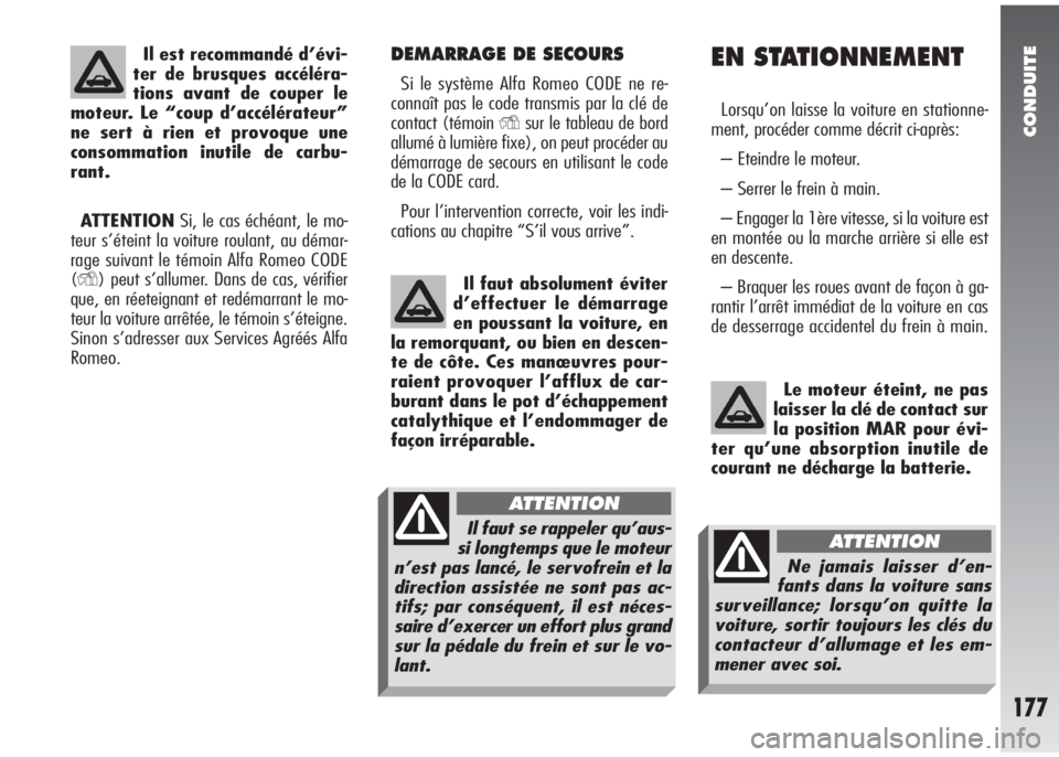 Alfa Romeo 147 2005 Notice dentretien (in French) CONDUITE
177
DEMARRAGE DE SECOURS
Si le système Alfa Romeo CODE ne re-
connaît pas le code transmis par la clé de
contact (témoin
Ysur le tableau de bord
allumé à lumière fixe), on peut procé Alfa Romeo 147 2005 Notice dentretien (in French) CONDUITE
177
DEMARRAGE DE SECOURS
Si le système Alfa Romeo CODE ne re-
connaît pas le code transmis par la clé de
contact (témoin
Ysur le tableau de bord
allumé à lumière fixe), on peut procé
