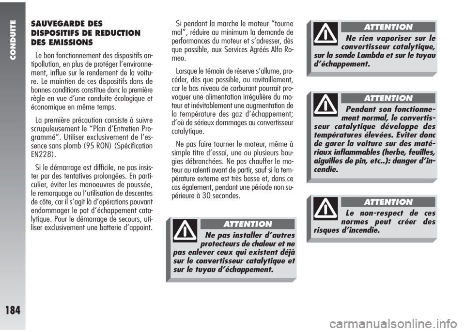 Alfa Romeo 147 2005 Notice dentretien (in French) CONDUITE
184
SAUVEGARDE DES
DISPOSITIFS DE REDUCTION
DES EMISSIONS
Le bon fonctionnement des dispositifs an-
tipollution, en plus de protéger l’environne-
ment, influe sur le rendement de la voitu- Alfa Romeo 147 2005 Notice dentretien (in French) CONDUITE
184
SAUVEGARDE DES
DISPOSITIFS DE REDUCTION
DES EMISSIONS
Le bon fonctionnement des dispositifs an-
tipollution, en plus de protéger l’environne-
ment, influe sur le rendement de la voitu-