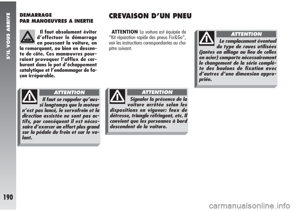 Alfa Romeo 147 2005 Notice dentretien (in French) S’IL VOUS ARRIVE
190
ATTENTION La voiture est équipée de
“Kit réparation rapide des pneus Fix&Go“,
voir les instructions correspondantes au cha-
pitre suivant.
DEMARRAGE
PAR MANOEUVRES A INE Alfa Romeo 147 2005 Notice dentretien (in French) S’IL VOUS ARRIVE
190
ATTENTION La voiture est équipée de
“Kit réparation rapide des pneus Fix&Go“,
voir les instructions correspondantes au cha-
pitre suivant.
DEMARRAGE
PAR MANOEUVRES A INE