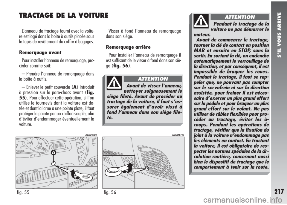Alfa Romeo 147 2005 Notice dentretien (in French) S’IL VOUS ARRIVE
217
TRACTAGE DE LA VOITURE
L’anneau de tractage fourni avec la voitu-
re est logé dans la boîte à outils placée sous
le tapis de revêtement du coffre à bagages.
Remorquage Alfa Romeo 147 2005 Notice dentretien (in French) S’IL VOUS ARRIVE
217
TRACTAGE DE LA VOITURE
L’anneau de tractage fourni avec la voitu-
re est logé dans la boîte à outils placée sous
le tapis de revêtement du coffre à bagages.
Remorquage