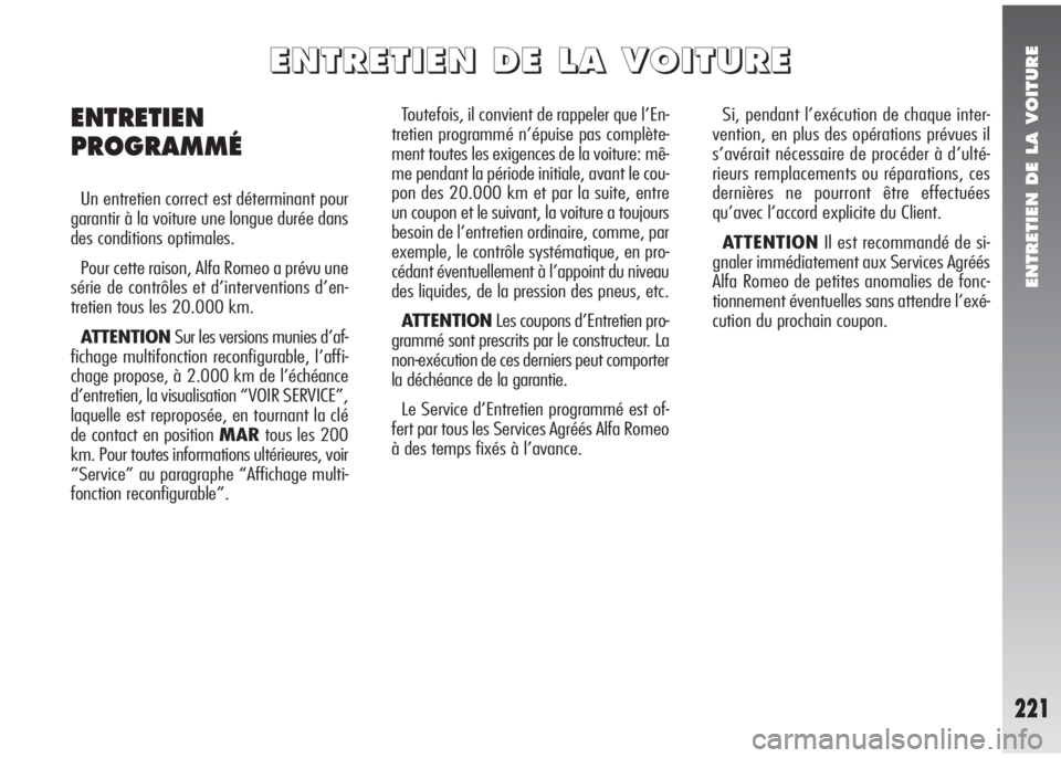Alfa Romeo 147 2005 Notice dentretien (in French) ENTRETIEN DE LA VOITURE
221
Toutefois, il convient de rappeler que l’En-
tretien programmé n’épuise pas complète-
ment toutes les exigences de la voiture: mê-
me pendant la période initiale, Alfa Romeo 147 2005 Notice dentretien (in French) ENTRETIEN DE LA VOITURE
221
Toutefois, il convient de rappeler que l’En-
tretien programmé n’épuise pas complète-
ment toutes les exigences de la voiture: mê-
me pendant la période initiale,
