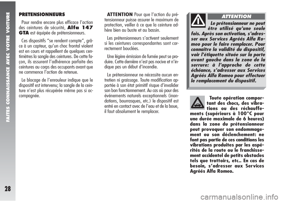 Alfa Romeo 147 2005 Notice dentretien (in French) FAITES CONNAISSANCE AVEC VOTRE VOITURE
28
PRETENSIONNEURS
Pour rendre encore plus efficace l’action
des ceintures de sécurité, Alfa 147
GTAest équipée de prétensionneurs.
Ces dispositifs “se Alfa Romeo 147 2005 Notice dentretien (in French) FAITES CONNAISSANCE AVEC VOTRE VOITURE
28
PRETENSIONNEURS
Pour rendre encore plus efficace l’action
des ceintures de sécurité, Alfa 147
GTAest équipée de prétensionneurs.
Ces dispositifs “se
