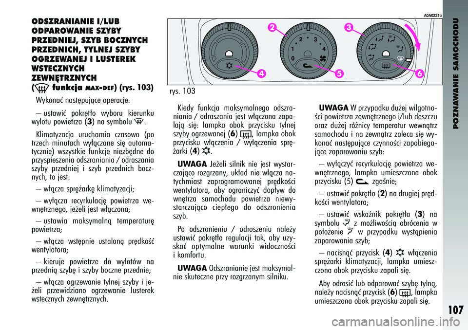 Alfa Romeo 147 2003 Instrukcja obsługi (in Polish) POZNAWANIE SAMOCHODU
107
ODSZ\fANIANIE I/LUB
ODPA\fOWANIE SZ\bB\b
P\fZEDNIEJ, SZ\bB BOCZN\bCH
P\fZEDNICH, T\bLNEJ SZ\bB\b
OG\fZEWANEJ I LUSTE\fEK
WSTECZN\bCH
ZEWN¢T\fZN\bCH (-
funkcja
MAX
-DEF
) ( Alfa Romeo 147 2003 Instrukcja obsługi (in Polish) POZNAWANIE SAMOCHODU
107
ODSZ\fANIANIE I/LUB
ODPA\fOWANIE SZ\bB\b
P\fZEDNIEJ, SZ\bB BOCZN\bCH
P\fZEDNICH, T\bLNEJ SZ\bB\b
OG\fZEWANEJ I LUSTE\fEK
WSTECZN\bCH
ZEWN¢T\fZN\bCH (-
funkcja
MAX
-DEF
) (