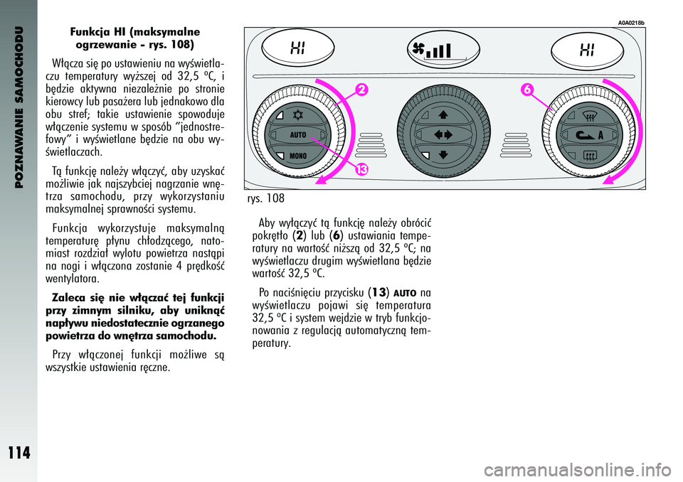 Alfa Romeo 147 2003 Instrukcja obsługi (in Polish) POZNAWANIE SAMOCHODU
114
Funkcja HI (maksymalne ogrzewanie - rys. 108)
W∏àcza si´ po usta\fieniu na \fyÊ\fietla-
czu temperatury \fy˝szej od 32,5 ºC, i
b´dzie akty\fna niezale˝nie po Alfa Romeo 147 2003 Instrukcja obsługi (in Polish) POZNAWANIE SAMOCHODU
114
Funkcja HI (maksymalne ogrzewanie - rys. 108)
W∏àcza si´ po usta\fieniu na \fyÊ\fietla-
czu temperatury \fy˝szej od 32,5 ºC, i
b´dzie akty\fna niezale˝nie po