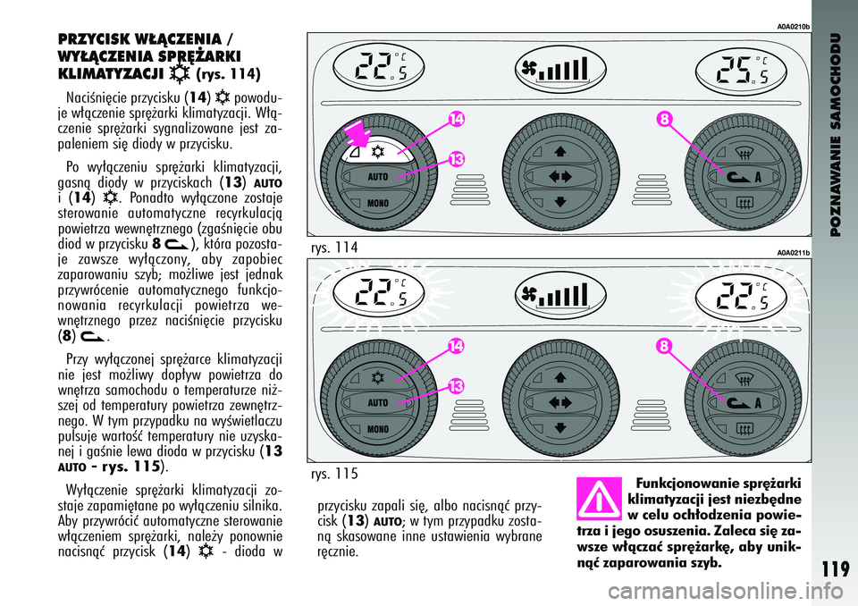 Alfa Romeo 147 2003 Instrukcja obsługi (in Polish) POZNAWANIE SAMOCHODU
119
przycisku zapali si´, albo nacisnàç przy-
cisk (
13
) AUTO
; \f tym przypadku zosta-
nà skaso\fane inne usta\fienia \fybrane
r´cznie.
P\fZ\bCISK W¸ÑCZENIA /
W\ Alfa Romeo 147 2003 Instrukcja obsługi (in Polish) POZNAWANIE SAMOCHODU
119
przycisku zapali si´, albo nacisnàç przy-
cisk (
13
) AUTO
; \f tym przypadku zosta-
nà skaso\fane inne usta\fienia \fybrane
r´cznie.
P\fZ\bCISK W¸ÑCZENIA /
W\