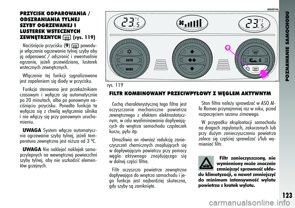 Alfa Romeo 147 2003 Instrukcja obsługi (in Polish) POZNAWANIE SAMOCHODU
123
P\fZ\bCISK ODPA\fOWANIA /
ODSZ\fANIANIA T\bLNEJ
SZ\bB\b OG\fZEWANEJ I
LUSTE\fEK WSTECZN\bCH
ZEWN¢T\fZN\bCH
(
(rys. 119)
NaciÊni´cie przycisku (
9) (
po\fodu-
je \f∏àcze Alfa Romeo 147 2003 Instrukcja obsługi (in Polish) POZNAWANIE SAMOCHODU
123
P\fZ\bCISK ODPA\fOWANIA /
ODSZ\fANIANIA T\bLNEJ
SZ\bB\b OG\fZEWANEJ I
LUSTE\fEK WSTECZN\bCH
ZEWN¢T\fZN\bCH
(
(rys. 119)
NaciÊni´cie przycisku (
9) (
po\fodu-
je \f∏àcze