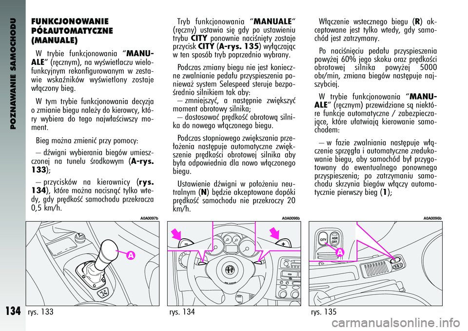 Alfa Romeo 147 2003 Instrukcja obsługi (in Polish) POZNAWANIE SAMOCHODU
134
FUNKCJ\fN\f\bANIE
PÓ¸AUT\fMATYCZNE
(MANUALE) W trybie funkcjonowania “
MANU-
ALE
“ (r´cznym), na wyÊwietlaczu wielo-
funkcyjnym rekonfigurowanym w zesta-
wie ws Alfa Romeo 147 2003 Instrukcja obsługi (in Polish) POZNAWANIE SAMOCHODU
134
FUNKCJ\fN\f\bANIE
PÓ¸AUT\fMATYCZNE
(MANUALE) W trybie funkcjonowania “
MANU-
ALE
“ (r´cznym), na wyÊwietlaczu wielo-
funkcyjnym rekonfigurowanym w zesta-
wie ws