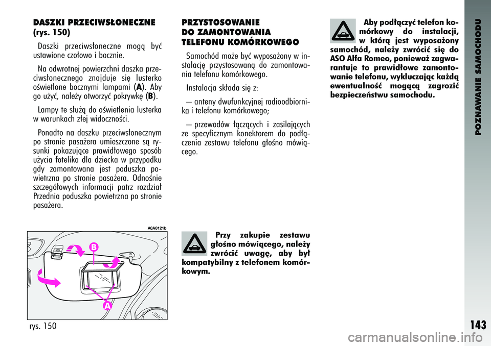 Alfa Romeo 147 2003 Instrukcja obsługi (in Polish) POZNAWANIE SAMOCHODU
143
PRZYST\fS\f\bANIE
D\f ZAM\fNT\f\bANIA
TELEF\fNU K\fMÓRK\f\bEG\fSamoch\bd mo˝e byç wy\fosa˝ony w in-
stalacj´ \frzystosowanà do zamontowa-
nia telefonu kom\brkowego. Alfa Romeo 147 2003 Instrukcja obsługi (in Polish) POZNAWANIE SAMOCHODU
143
PRZYST\fS\f\bANIE
D\f ZAM\fNT\f\bANIA
TELEF\fNU K\fMÓRK\f\bEG\fSamoch\bd mo˝e byç wy\fosa˝ony w in-
stalacj´ \frzystosowanà do zamontowa-
nia telefonu kom\brkowego.